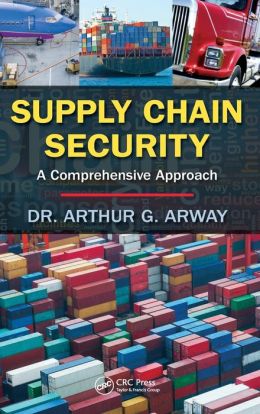Supply Chain Security: A Comprehensive Approach Arthur G. Arway