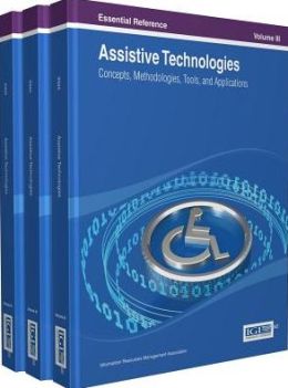 Assistive Technologies: Concepts, Methodologies, Tools, and Applications Information Resources Management Association