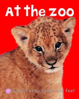 At the Zoo (Bright Baby Touch and Feel Series)
