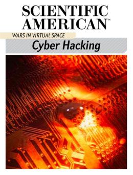 Cyber Hacking: Wars in Virtual Space Scientific American Editors