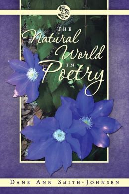 The Natural World in Poetry Dane Ann Smith-Johnsen