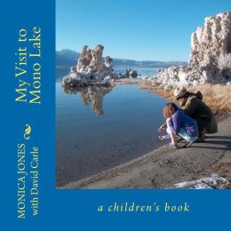 My Visit to Mono Lake: a childrens' book Monica Jones and David Carle