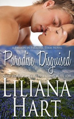 Paradise Disguised: Passion in Paradise, Texas Liliana Hart