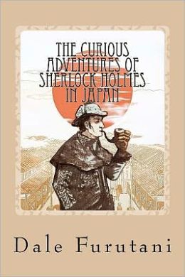 The Curious Adventures of Sherlock Holmes in Japan Dale Furutani