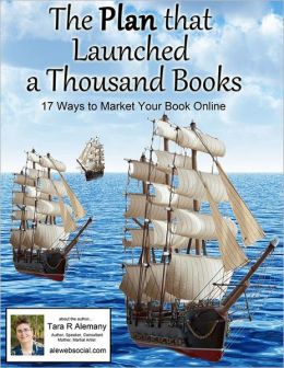 The Plan that Launched a Thousand Books: 17 Ways to Market Your Book Online