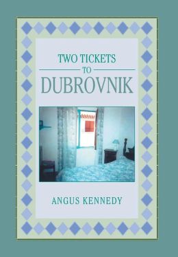 TWO TICKETS TO DUBROVNIK Angus Kennedy