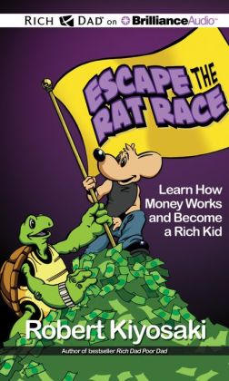 Rich Dad's Escape the Rat Race: Learn How Money Works and Become a Rich Kid