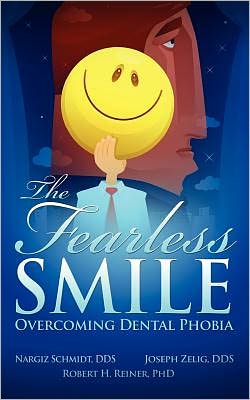 The Fearless Smile: Overcoming Dental Phobia Joseph Zelig, Nargiz Schmidt and Robert H. Reiner