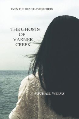 The Ghosts of Varner Creek Michael Weems