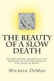 The Beauty of a Slow Death: Understanding Acceptance and Learning to Live Differently Can Lead to Peace
