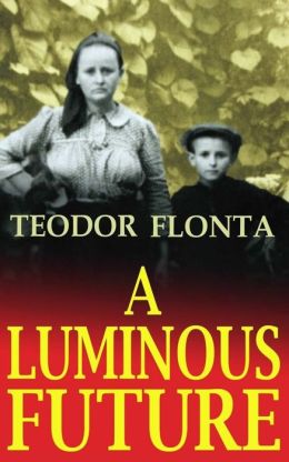 A Luminous Future: Growing up in Transylvania in the Shadow of Communism