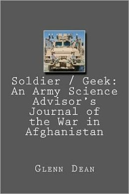 Soldier / Geek: an Army Science Advisor's Journal of the War in Afghanistan