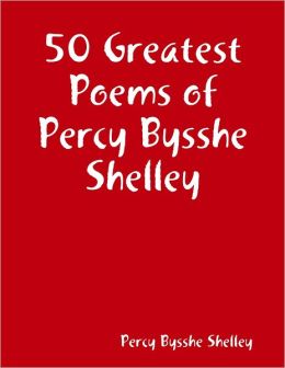 50 Greatest Poems of Percy Bysshe Shelley