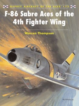 F-86 Sabre Aces of the 4th Fighter Wing Mark Styling, Warren Thompson