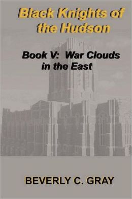 Black Knights of the Hudson Book V: War Clouds in the East
