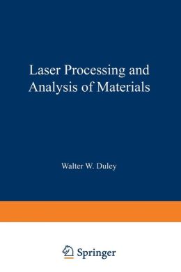 Laser Processing and Analysis of Materials Walter W. Duley