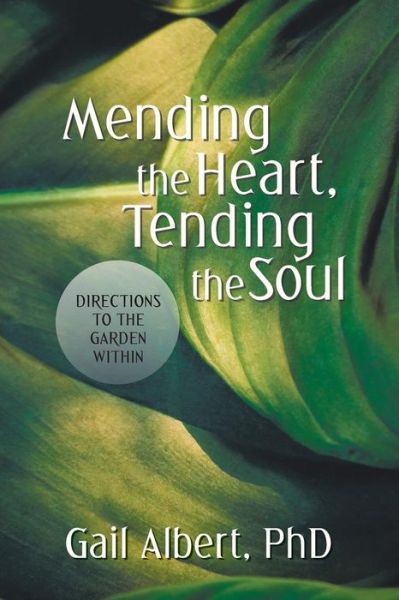 Mending the Heart, Tending the Soul: Directions to the Garden Within