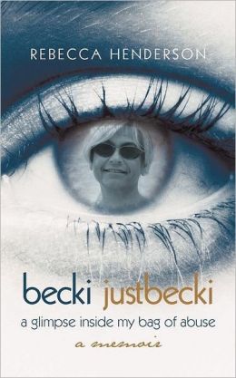 Becki Justbecki: A Glimpse Inside My Bag Of Abuse Rebecca Henderson