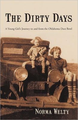 The Dirty Days: A Young Girl's Journey to and From the Oklahoma Dust Bowl Norma Welty