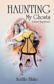 Book Cover Image. Title: Haunting My Ghosts:  A Novel Experience, Author: No lle Blake
