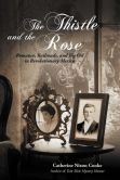 Book Cover Image. Title: The Thistle and the Rose:  Romance, Railroads, and Big Oil in Revolutionary Mexico, Author: Catherine Nixon Cooke