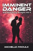 Book Cover Image. Title: Imminent Danger:  And How to Fly Straight into It, Author: Michelle Proulx