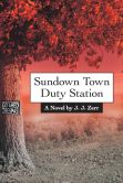 Book Cover Image. Title: Sundown Town Duty Station, Author: J. J. Zerr