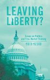 Book Cover Image. Title: Leaving Liberty?:  Essays on Politics and Free-Market Thinking, Author: Martin Mazorra