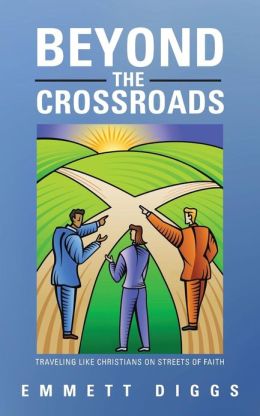 Beyond the Crossroads: Traveling Like Christians on Streets of Faith Emmett Diggs