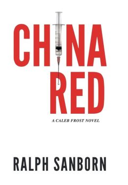 China Red: A Caleb Frost Novel Ralph Sanborn