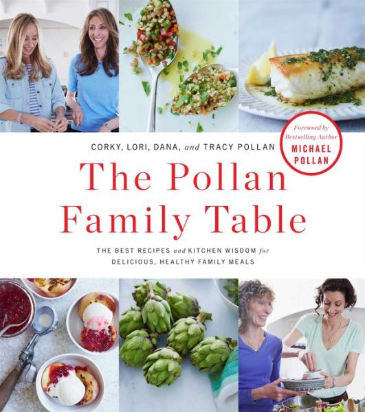 The Pollan Family Table: The Very Best Recipes and Kitchen Wisdom for Delicious Family Meals