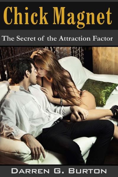 Chick Magnet: the Secret of the Attraction Factor