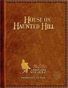 HOUSE ON HAUNTED HILL: A William Castle Annotated Screamplay William Castle and Robb White