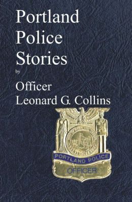 Portland Police Stories Leonard G, Collins