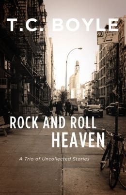 Rock and Roll Heaven: A Trio of Uncollected Stories T. C. Boyle