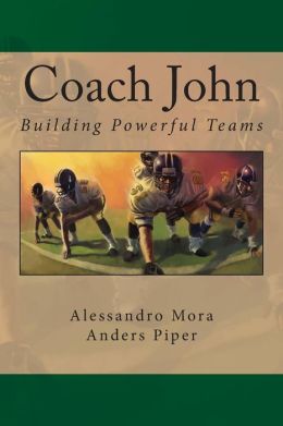 Coach John: Building Powerful Teams Alessandro Mora and Anders Piper