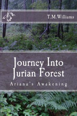 Journey Into Jurian Forest: Ariana's Awakening T. M. Williams