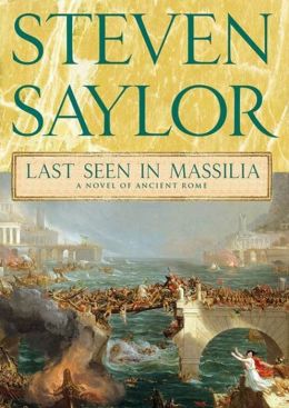 Last Seen in Massilia: A Novel of Ancient Rome Steven Saylor