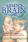 Book Cover Image. Title: Aiden's Brain:  The Underfunded Autism Epedemic, Author: Albert P. Scheiner