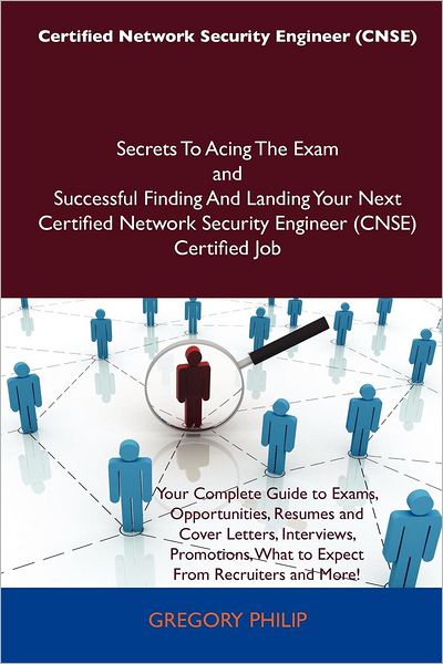 Certified Network Security Engineer (Cnse) Secrets to Acing the Exam and Successful Finding and Landing Your Next Certified Network Security Engineer