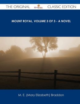 Mount Royal, Volume 3 of 3 A Novel M. E. (Mary Elizabeth) Braddon