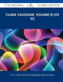 Clara Vaughan, Volume III (of III) R. D. (Richard Doddridge) Blackmore