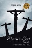Poetry to God: Volume 3: Into Thine Hands