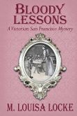 Bloody Lessons: A Victorian San Francisco Mystery