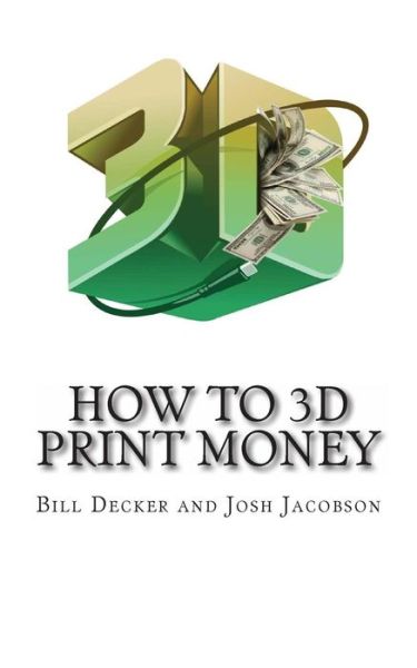 How To 3D Print Money: Second Edition