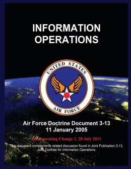 INFORMATION OPERATIONS: Air Force Doctrine Document 3-13 11 January ...