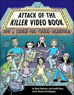 Attack of the Killer Video Book: Tips and Tricks for Young Directors Mark Shulman, Hazlitt Krog and Martha Newbigging