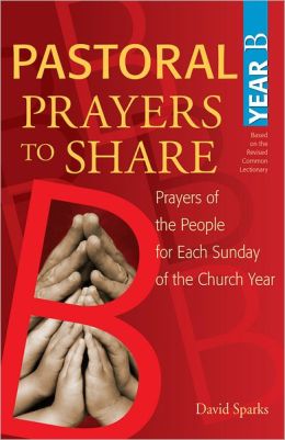 Pastoral Prayers to Share Year B: Prayers of the People for Each Sunday of the Church Year