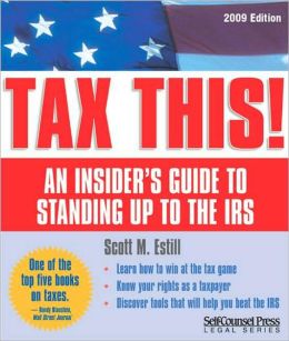 Tax This!: An Insiders Guide to Standing Up to the IRS Scott Estill