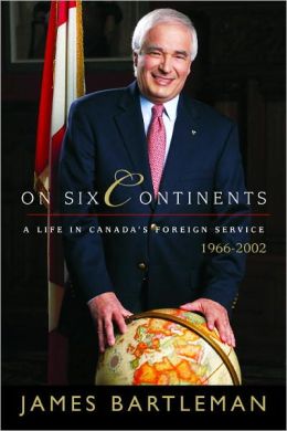 On Six Continents: A Life In Canada's Foreign Service, 1966-2002 James K. Bartleman